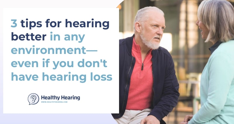A man and a woman have a conversation. With words that say "3 tips for hearing better in any environment, even if you have hearing loss."