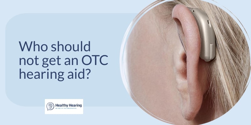 Infographic that asks: Who should not get an OTC hearing aid?