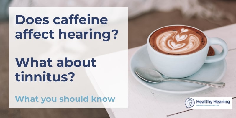 Infographic of a cup of coffee and the words "Does caffeine affect hearing? What about tinnitus? What you should know"