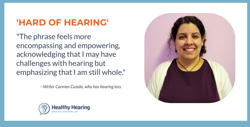 Writer Carmen Cusido shares why she prefers the term hard of hearing for her hearing loss. 