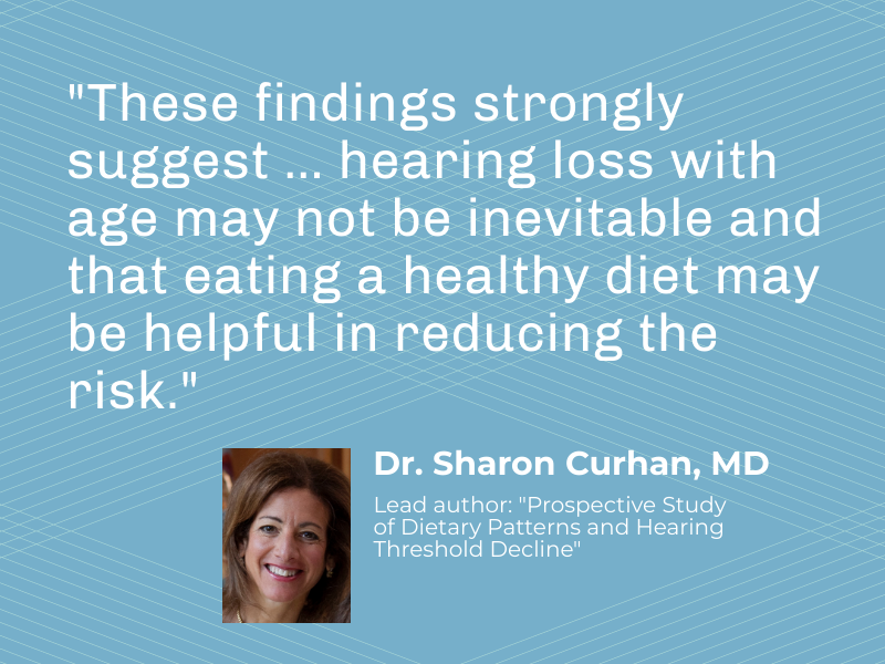 Quote from Dr. Sharon Curhan on hearing loss and a healthy diet.