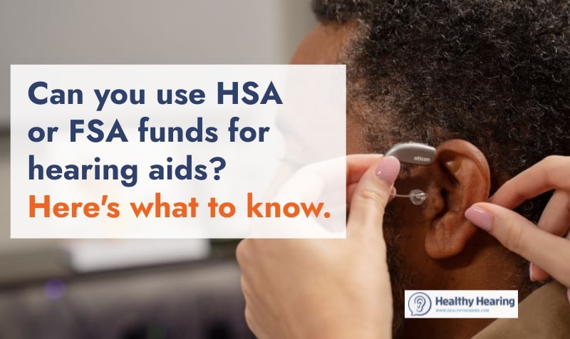 Infographic that says 'Can you use HSA or FSA for hearing aids? What to know.'
