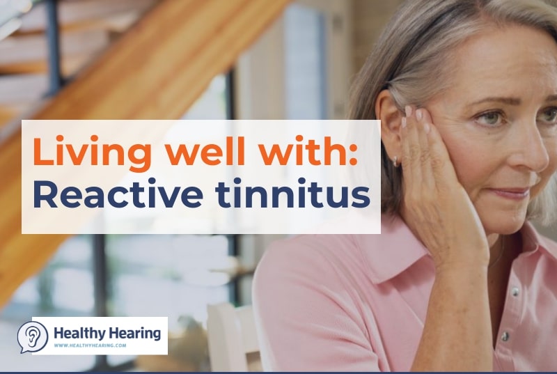Image of woman holding ear. Words say Living Well With Reactive Tinnitus
