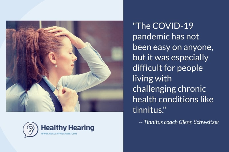 A woman holds her head. The quote says "The COVID-19 pandemic has not been easy on anyone, but it was especially difficult for people living with challenging chronic health conditions like tinnitus."